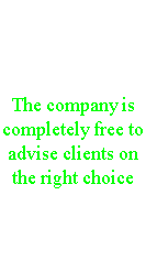 Consultation The company is completely free to advise clients on the right choice